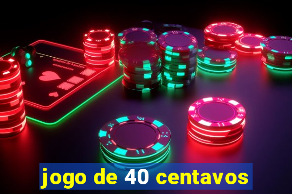 jogo de 40 centavos